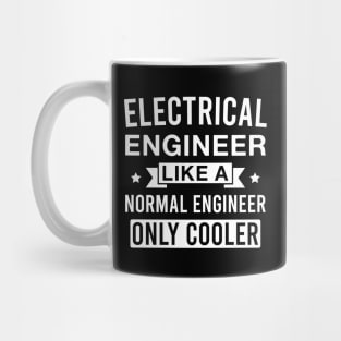 Electrical Engineer Like a Normal Engineer only Cooler Mug